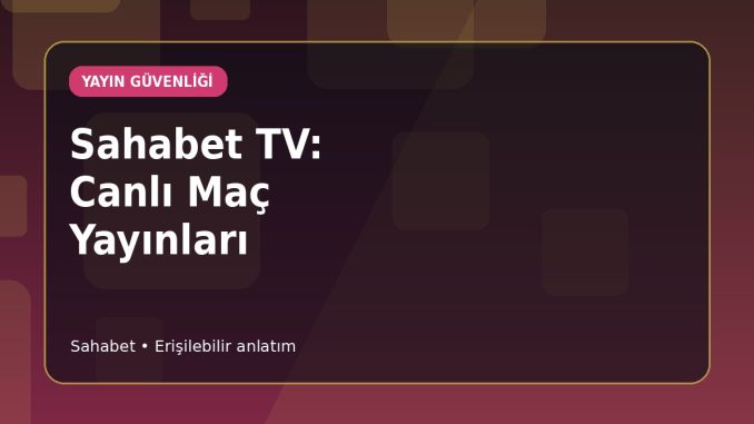 Sahabet TV Yayın Erişimini Kontrol Etme